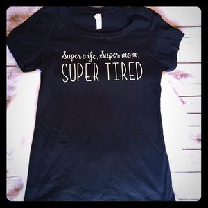 Super wife super mom super tired Tee.